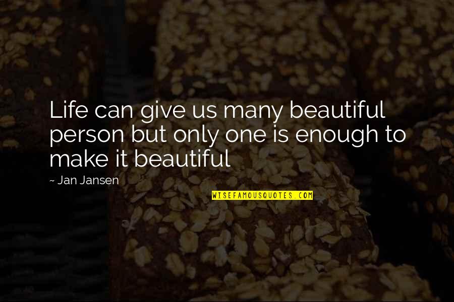 You Make Life Beautiful Quotes By Jan Jansen: Life can give us many beautiful person but