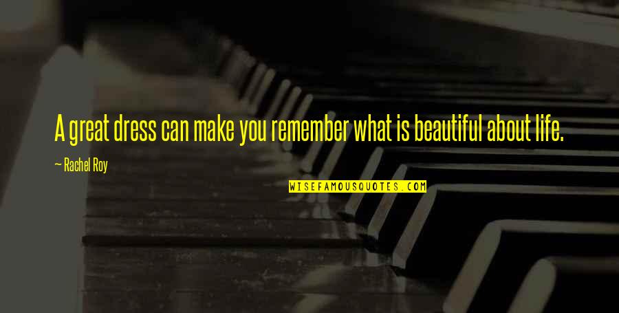 You Make Life Beautiful Quotes By Rachel Roy: A great dress can make you remember what