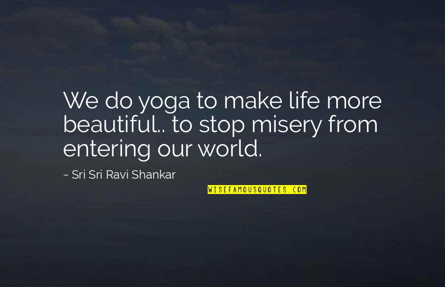 You Make Life Beautiful Quotes By Sri Sri Ravi Shankar: We do yoga to make life more beautiful.. You Make Life Beautiful Quotes By Sri Sri Ravi Shankar: We do yoga to make life more beautiful..
