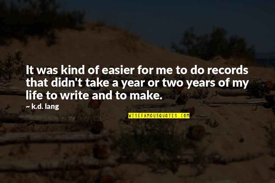 You Make Life Easier Quotes By K.d. Lang: It was kind of easier for me to