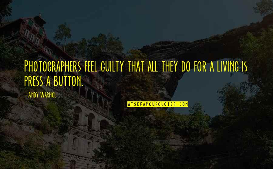 You Make Love Easy Quotes By Andy Warhol: Photographers feel guilty that all they do for