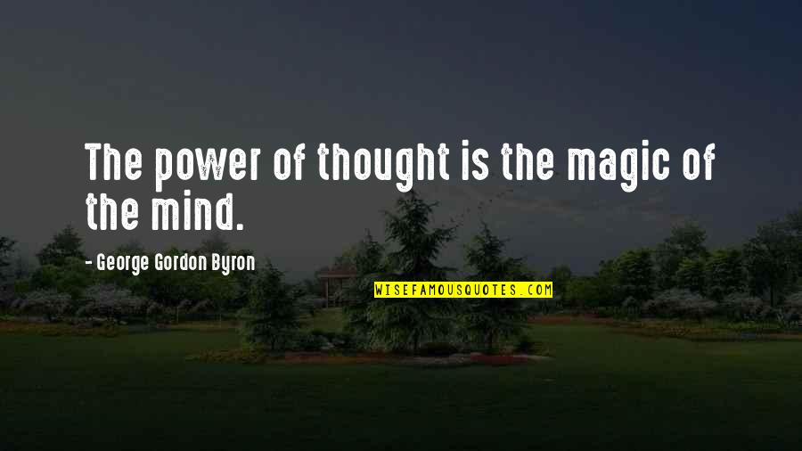 You Make Loving You Easy Quotes By George Gordon Byron: The power of thought is the magic of