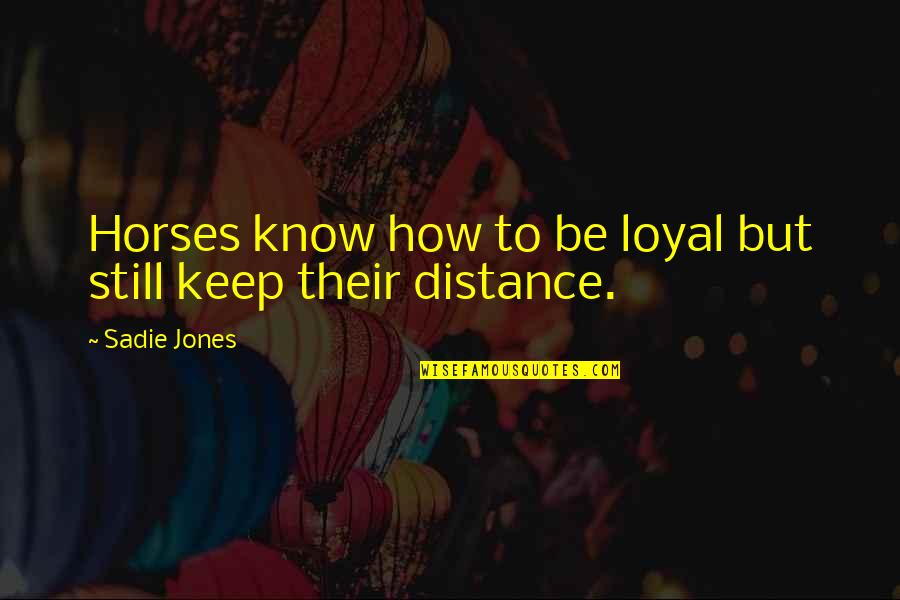 You Make Me Believe In Love Again Quotes By Sadie Jones: Horses know how to be loyal but still