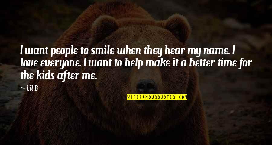 You Make Me Better Love Quotes By Lil B: I want people to smile when they hear You Make Me Better Love Quotes By Lil B: I want people to smile when they hear