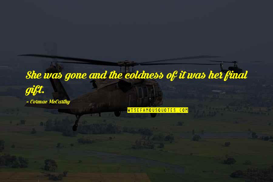 You Make Me Excited Quotes By Cormac McCarthy: She was gone and the coldness of it