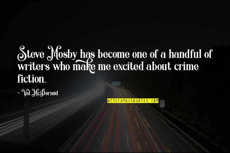 You Make Me Excited Quotes By Val McDermid: Steve Mosby has become one of a handful