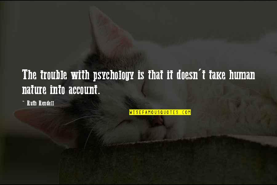 You Make Me Feel Butterflies Quotes By Ruth Rendell: The trouble with psychology is that it doesn't