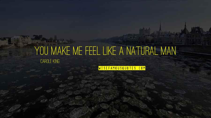 You Make Me Feel Like Quotes By Carole King: You make me feel like a natural man