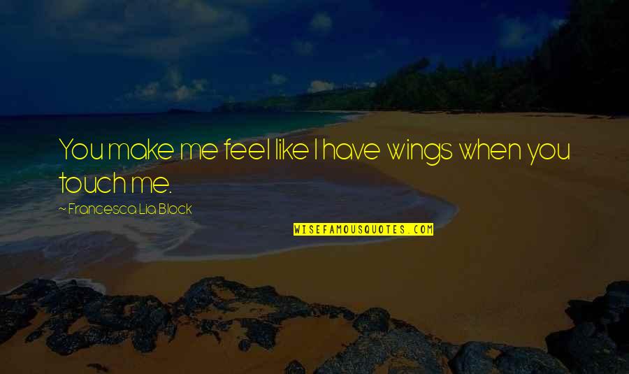 You Make Me Feel Like Quotes By Francesca Lia Block: You make me feel like I have wings