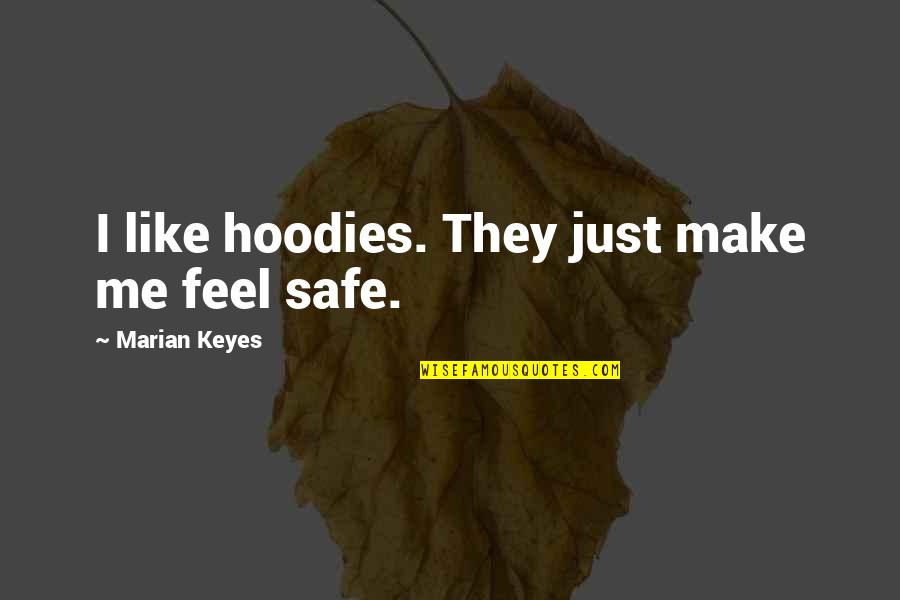 You Make Me Feel Like Quotes By Marian Keyes: I like hoodies. They just make me feel