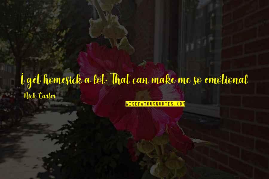 You Make Me Feel Like Quotes By Nick Carter: I get homesick a lot. That can make