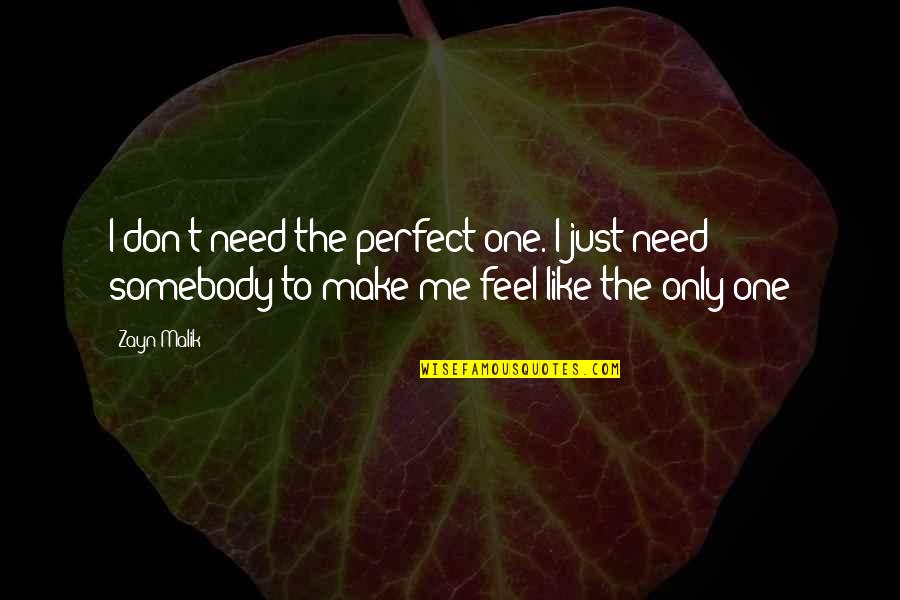 You Make Me Feel Like Quotes By Zayn Malik: I don't need the perfect one. I just