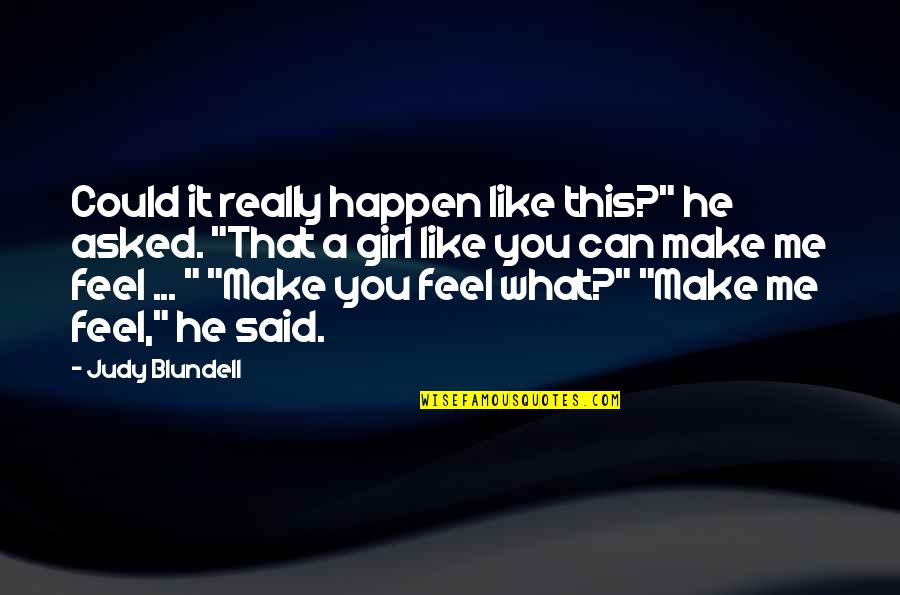 You Make Me Feel Quotes By Judy Blundell: Could it really happen like this?" he asked. You Make Me Feel Quotes By Judy Blundell: Could it really happen like this?" he asked.
