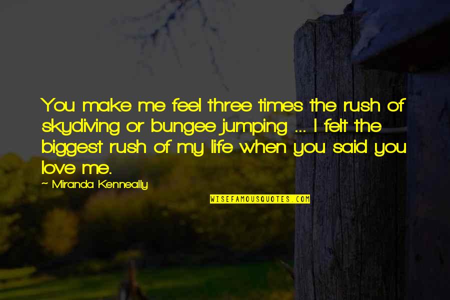 You Make Me Feel Quotes By Miranda Kenneally: You make me feel three times the rush You Make Me Feel Quotes By Miranda Kenneally: You make me feel three times the rush