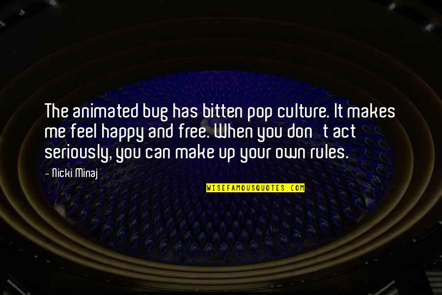 You Make Me Feel Quotes By Nicki Minaj: The animated bug has bitten pop culture. It You Make Me Feel Quotes By Nicki Minaj: The animated bug has bitten pop culture. It