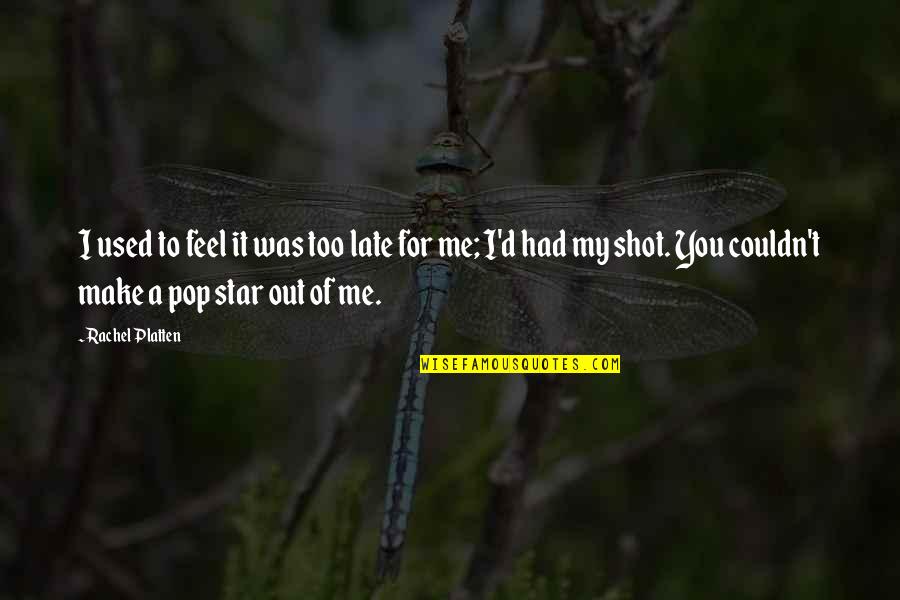 You Make Me Feel Quotes By Rachel Platten: I used to feel it was too late You Make Me Feel Quotes By Rachel Platten: I used to feel it was too late