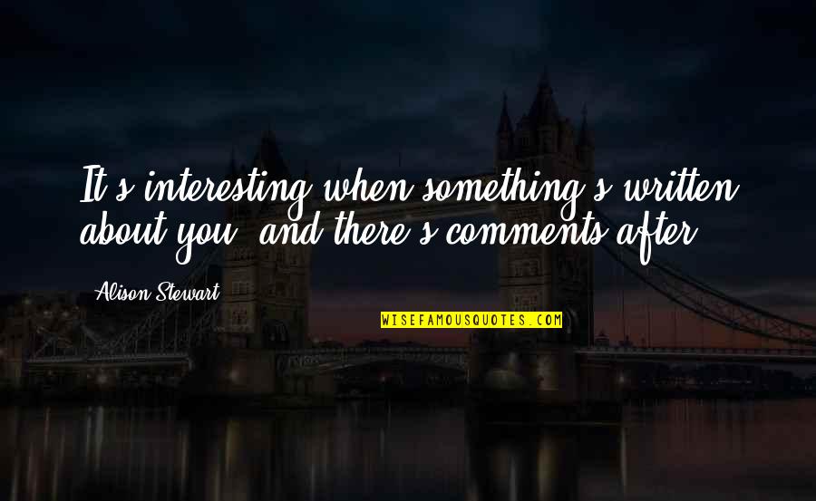 You Make Me Feel So Alone Quotes By Alison Stewart: It's interesting when something's written about you, and