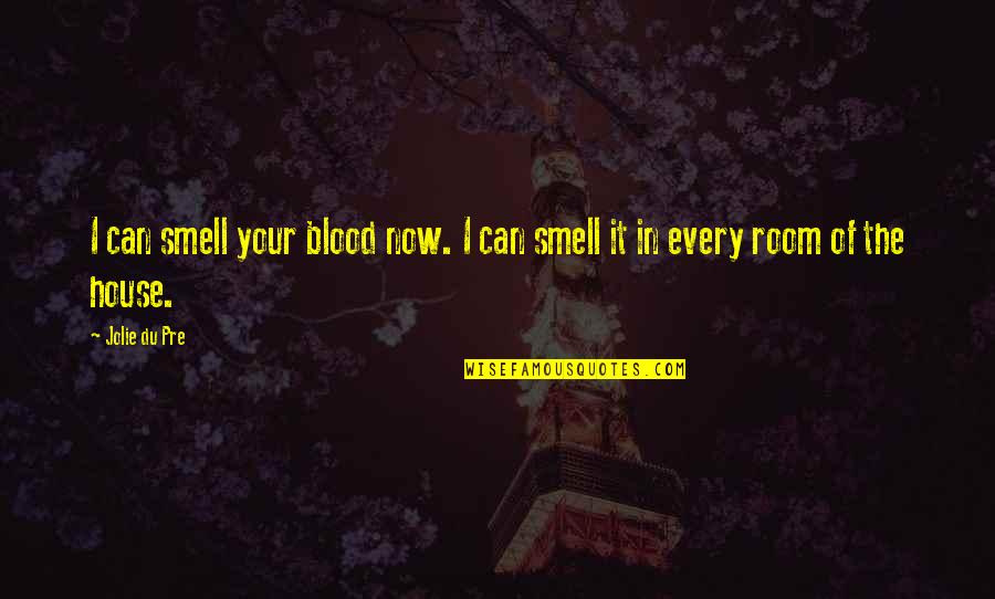 You Make Me Feel So Sad Quotes By Jolie Du Pre: I can smell your blood now. I can