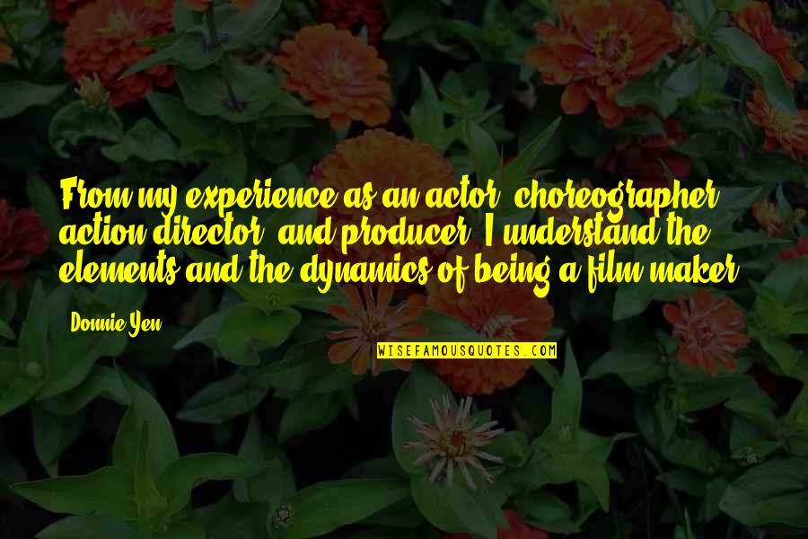 You Make Me Feel So Special Quotes By Donnie Yen: From my experience as an actor, choreographer, action You Make Me Feel So Special Quotes By Donnie Yen: From my experience as an actor, choreographer, action