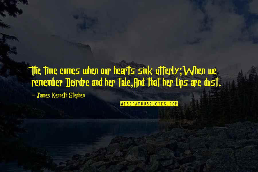 You Make Me Feel So Special Quotes By James Kenneth Stephen: The time comes when our hearts sink utterly;When You Make Me Feel So Special Quotes By James Kenneth Stephen: The time comes when our hearts sink utterly;When