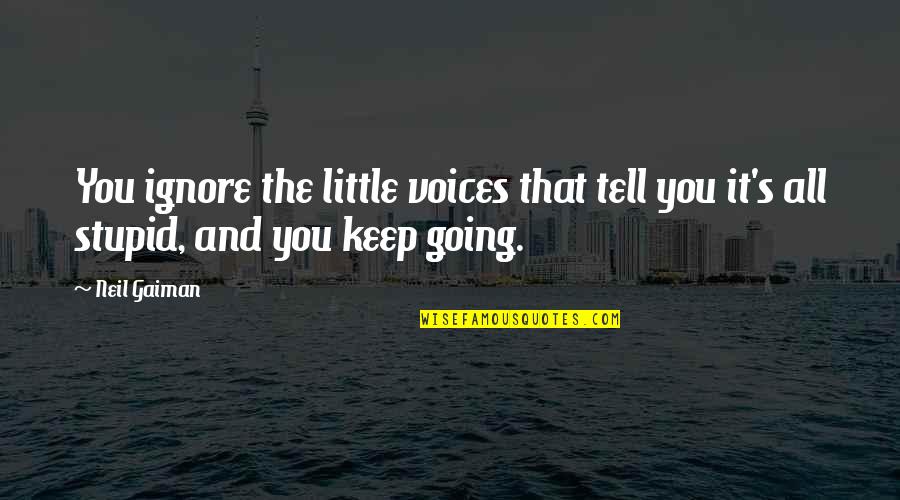 You Make Me Feel So Special Quotes By Neil Gaiman: You ignore the little voices that tell you