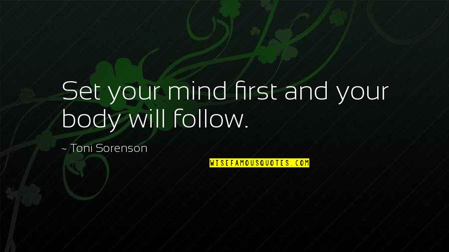You Make Me Feel Strong Quotes By Toni Sorenson: Set your mind first and your body will You Make Me Feel Strong Quotes By Toni Sorenson: Set your mind first and your body will