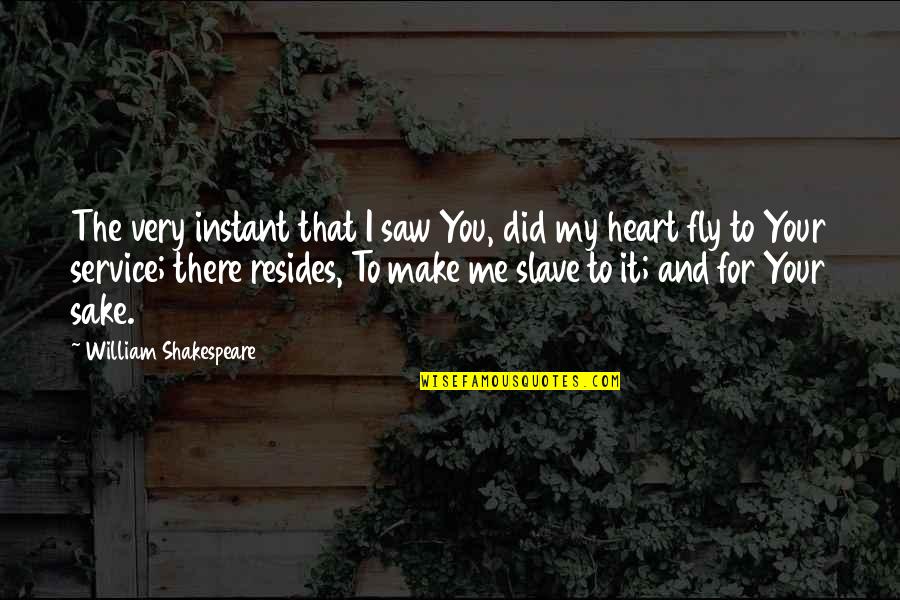 You Make Me Fly Quotes By William Shakespeare: The very instant that I saw You, did