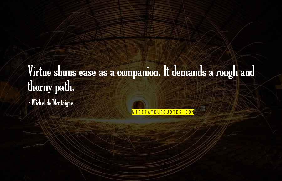 You Make Me Happy Baby Quotes By Michel De Montaigne: Virtue shuns ease as a companion. It demands