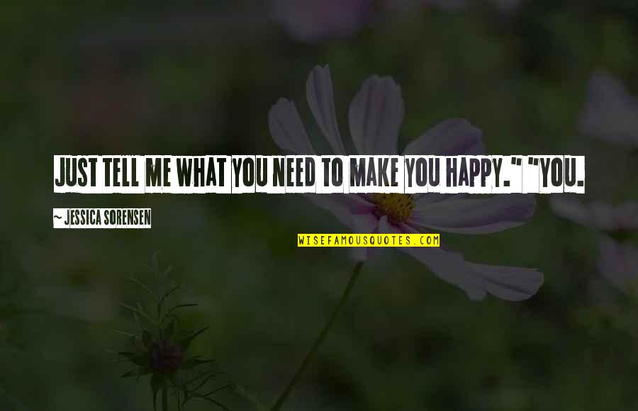 You Make Me Happy Quotes By Jessica Sorensen: Just tell me what you need to make