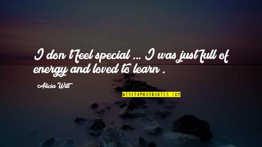 You Make Me Laugh Funny Quotes By Alicia Witt: I don't feel special ... I was just