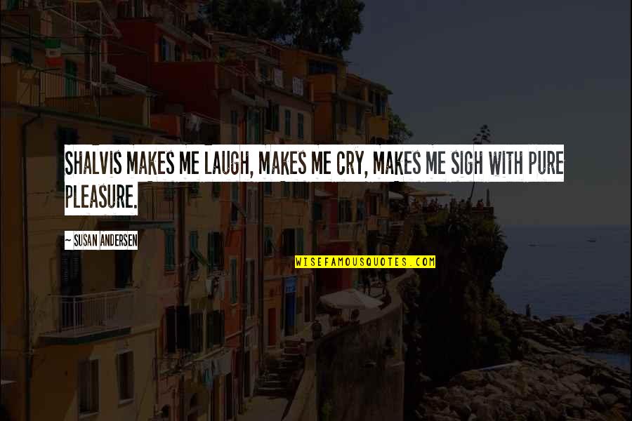 You Make Me Laugh Quotes By Susan Andersen: Shalvis makes me laugh, makes me cry, makes