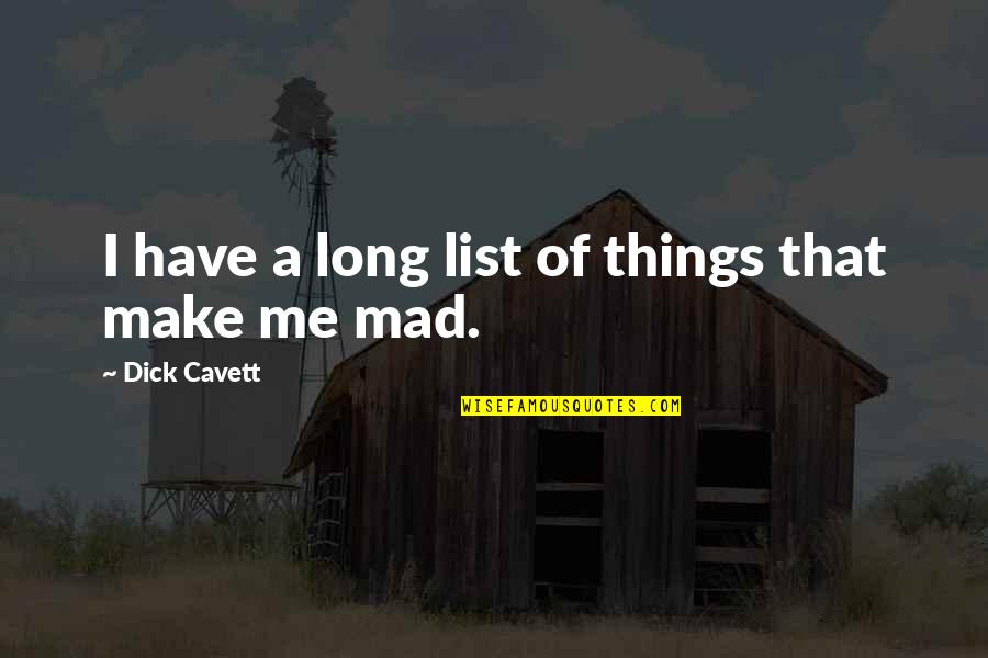 You Make Me Mad Quotes By Dick Cavett: I have a long list of things that