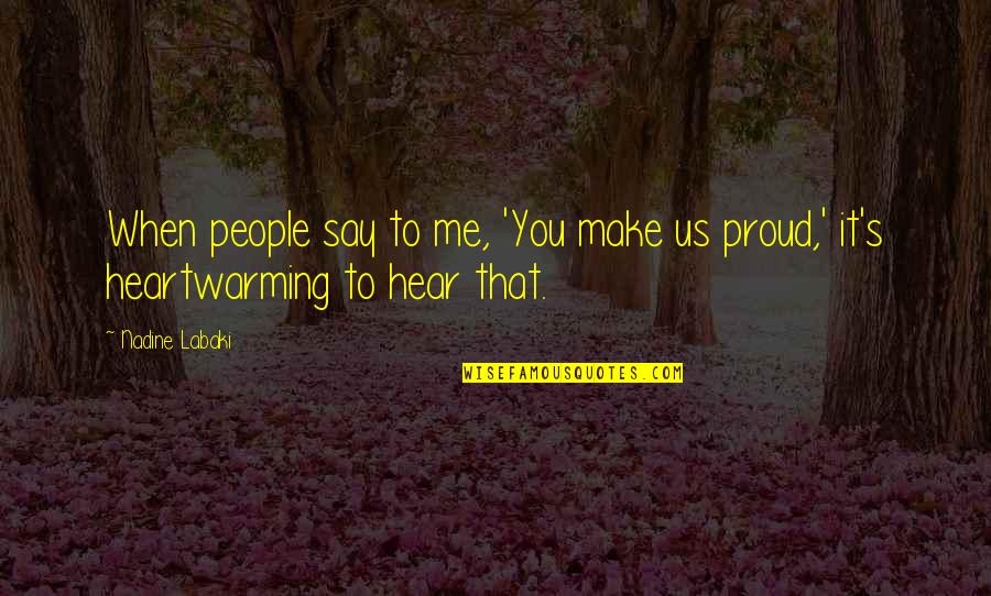 You Make Me Proud Quotes By Nadine Labaki: When people say to me, 'You make us