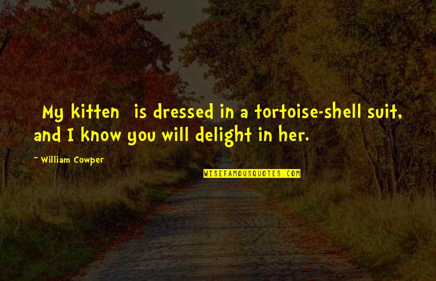 You Make Me The Happiest Person Quotes By William Cowper: [My kitten] is dressed in a tortoise-shell suit,