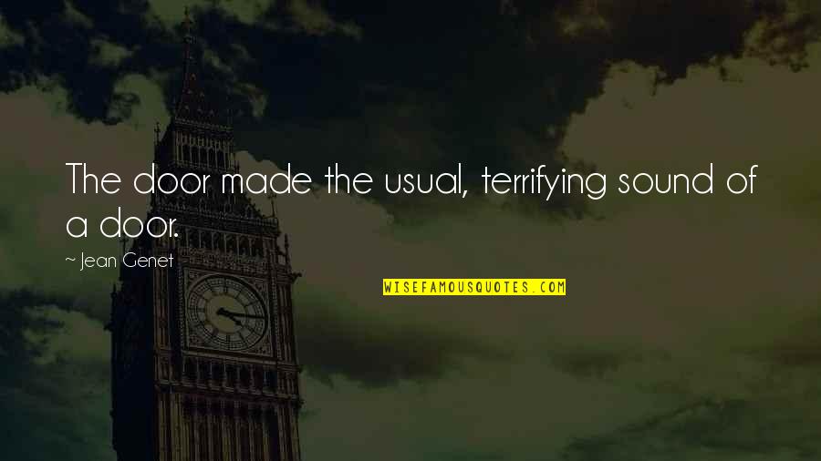 You Make Me Wanna Be A Better Man Quotes By Jean Genet: The door made the usual, terrifying sound of