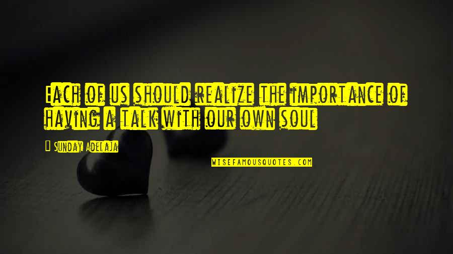 You Make Me Wanna Be A Better Man Quotes By Sunday Adelaja: Each of us should realize the importance of