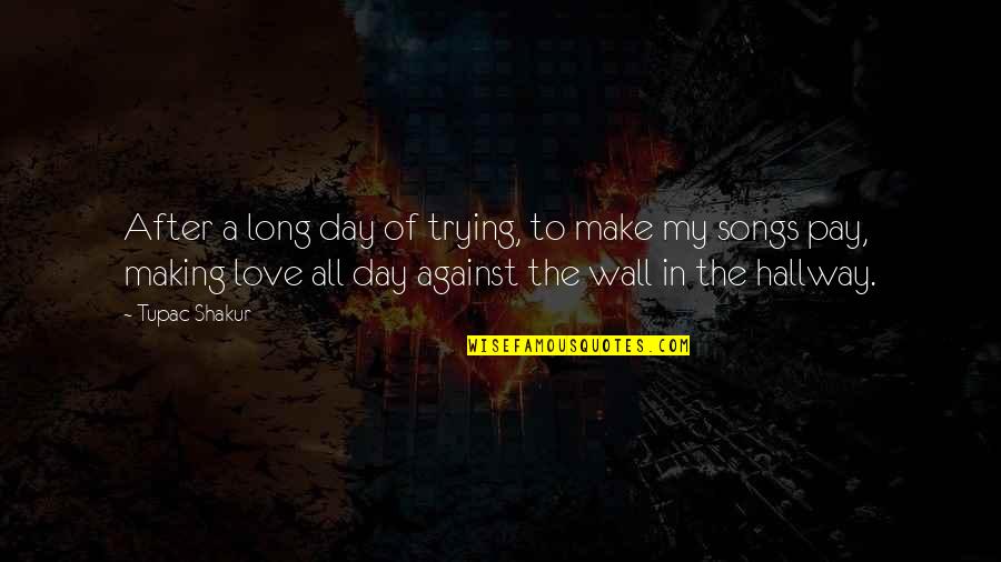 You Make My Day Love Quotes By Tupac Shakur: After a long day of trying, to make You Make My Day Love Quotes By Tupac Shakur: After a long day of trying, to make