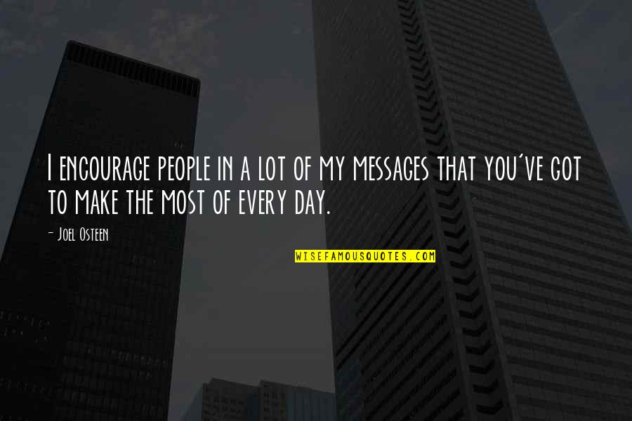 You Make My Day Quotes By Joel Osteen: I encourage people in a lot of my