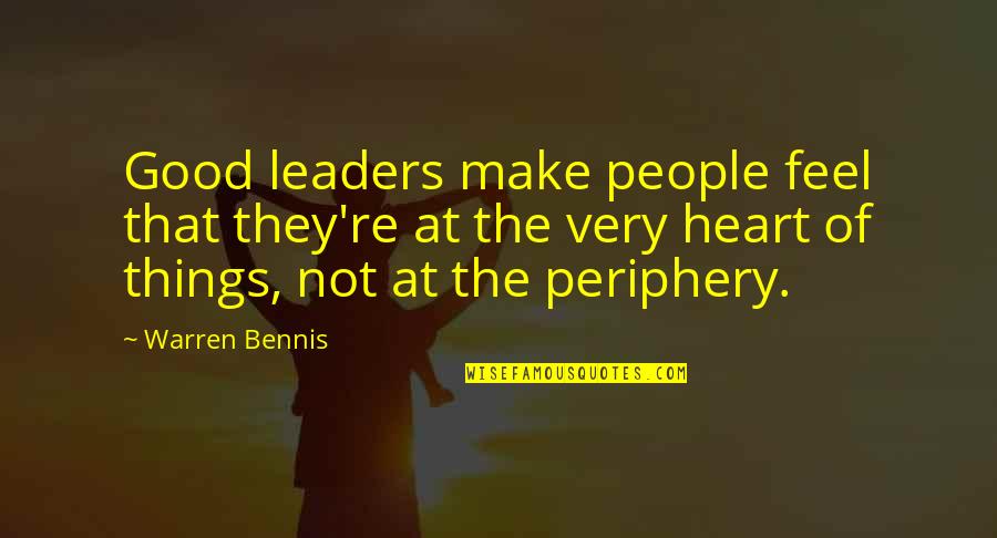 You Make My Heart Feel Quotes By Warren Bennis: Good leaders make people feel that they're at