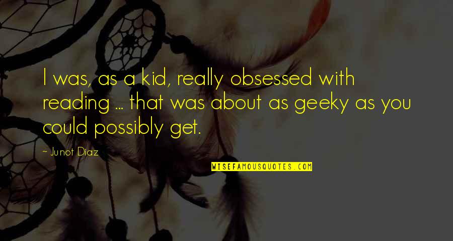 You Make My Heart Skip Quotes By Junot Diaz: I was, as a kid, really obsessed with