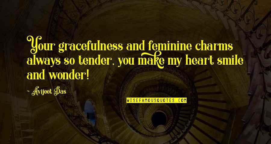 You Make My Heart Smile Quotes By Avijeet Das: Your gracefulness and feminine charms always so tender,