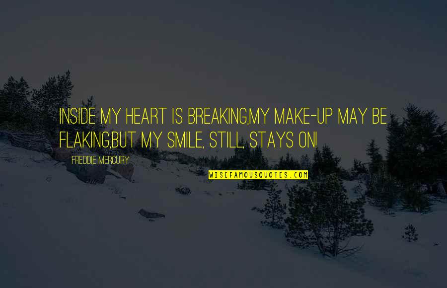 You Make My Heart Smile Quotes By Freddie Mercury: Inside my heart is breaking,My make-up may be