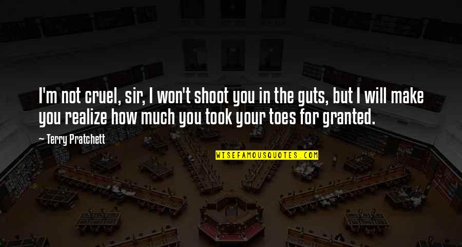 You Make My Life Shine Quotes By Terry Pratchett: I'm not cruel, sir, I won't shoot you