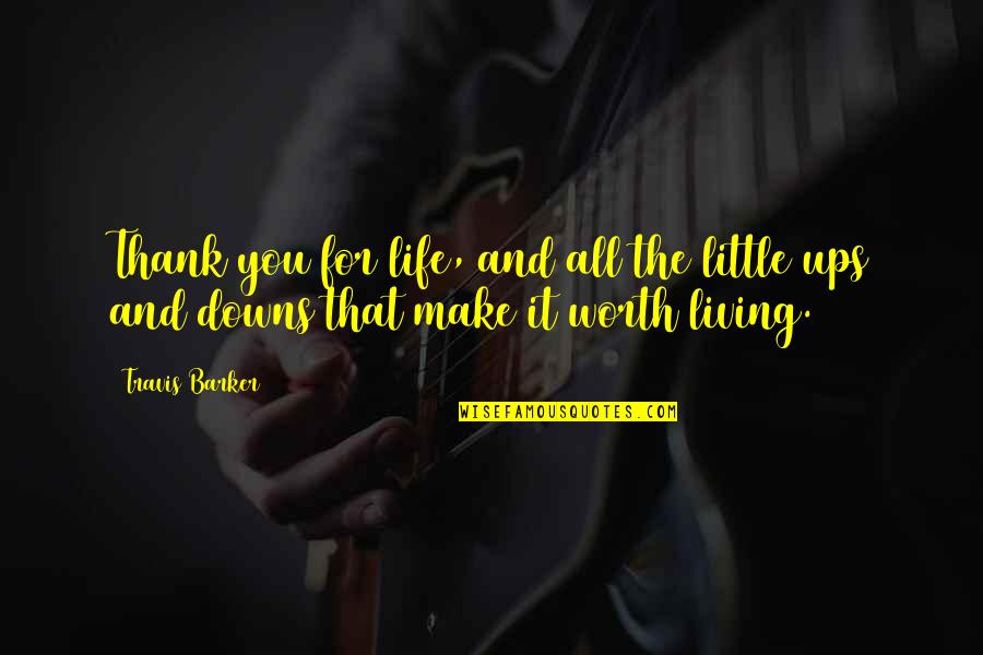 You Make My Life Worth Living Quotes By Travis Barker: Thank you for life, and all the little