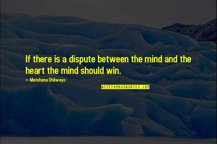 You Make My Soul Happy Quotes By Matshona Dhliwayo: If there is a dispute between the mind