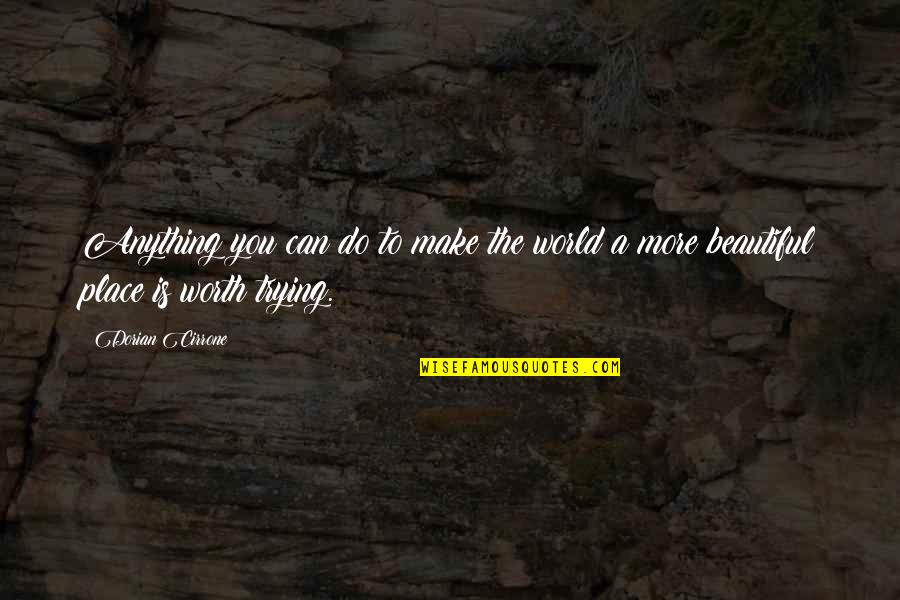 You Make My World Beautiful Quotes By Dorian Cirrone: Anything you can do to make the world