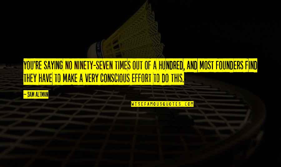 You Make No Effort Quotes By Sam Altman: You're saying no ninety-seven times out of a You Make No Effort Quotes By Sam Altman: You're saying no ninety-seven times out of a