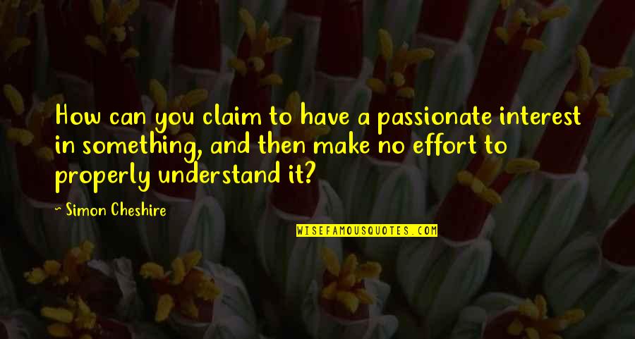 You Make No Effort Quotes By Simon Cheshire: How can you claim to have a passionate You Make No Effort Quotes By Simon Cheshire: How can you claim to have a passionate