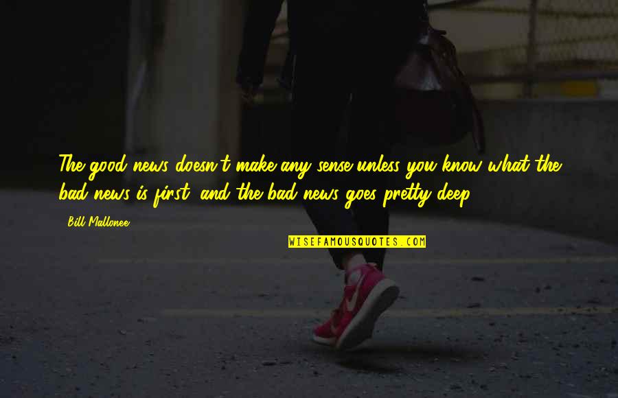 You Make Sense Quotes By Bill Mallonee: The good news doesn't make any sense unless You Make Sense Quotes By Bill Mallonee: The good news doesn't make any sense unless