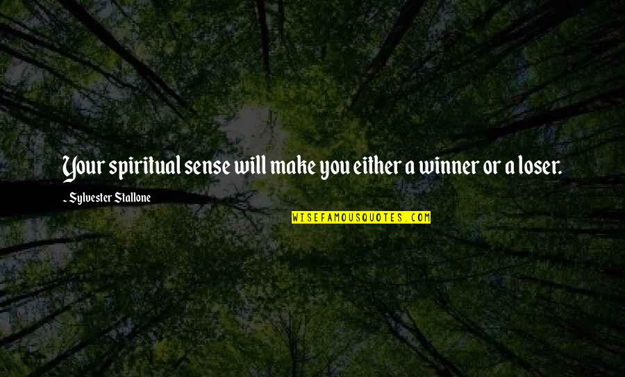 You Make Sense Quotes By Sylvester Stallone: Your spiritual sense will make you either a You Make Sense Quotes By Sylvester Stallone: Your spiritual sense will make you either a